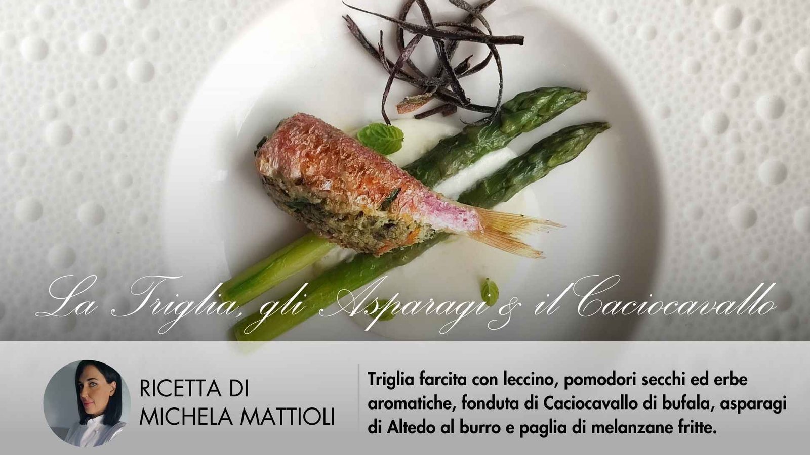La Triglia Farcita, gli Asparagi & il Caciocavallo | Chef Michela Mattioli